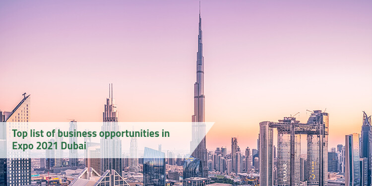 Top list of business opportunities in Expo 2021 Dubai